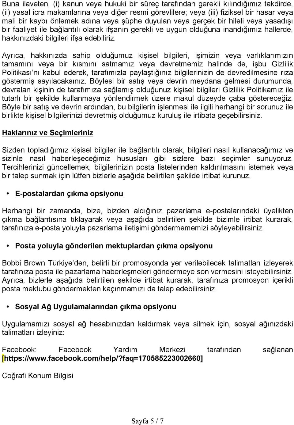 Ayrıca, hakkınızda sahip olduğumuz kişisel bilgileri, işimizin veya varlıklarımızın tamamını veya bir kısmını satmamız veya devretmemiz halinde de, işbu Gizlilik Politikası nı kabul ederek,