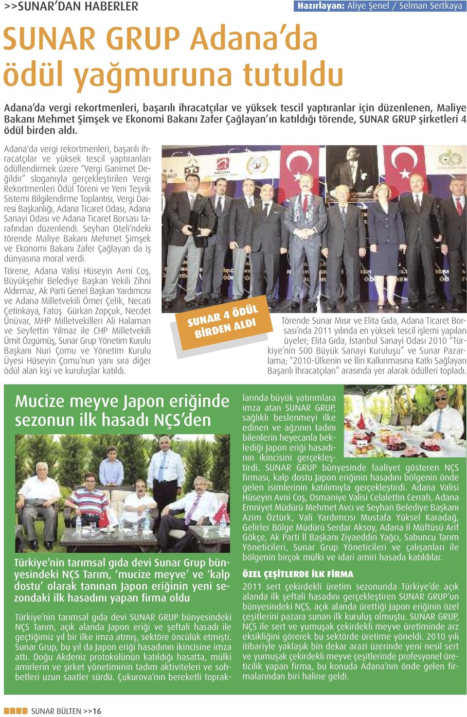 Adana'da vergi rekortmenleri, başarılı ihracatçılar ve yüksek tescil yaptıranları ödüllendirmek üzere Vergi Ganimet Değildir sloganıyla gerçekleştirilen Vergi Rekortmenleri Ödül Töreni ve Yeni Teşvik