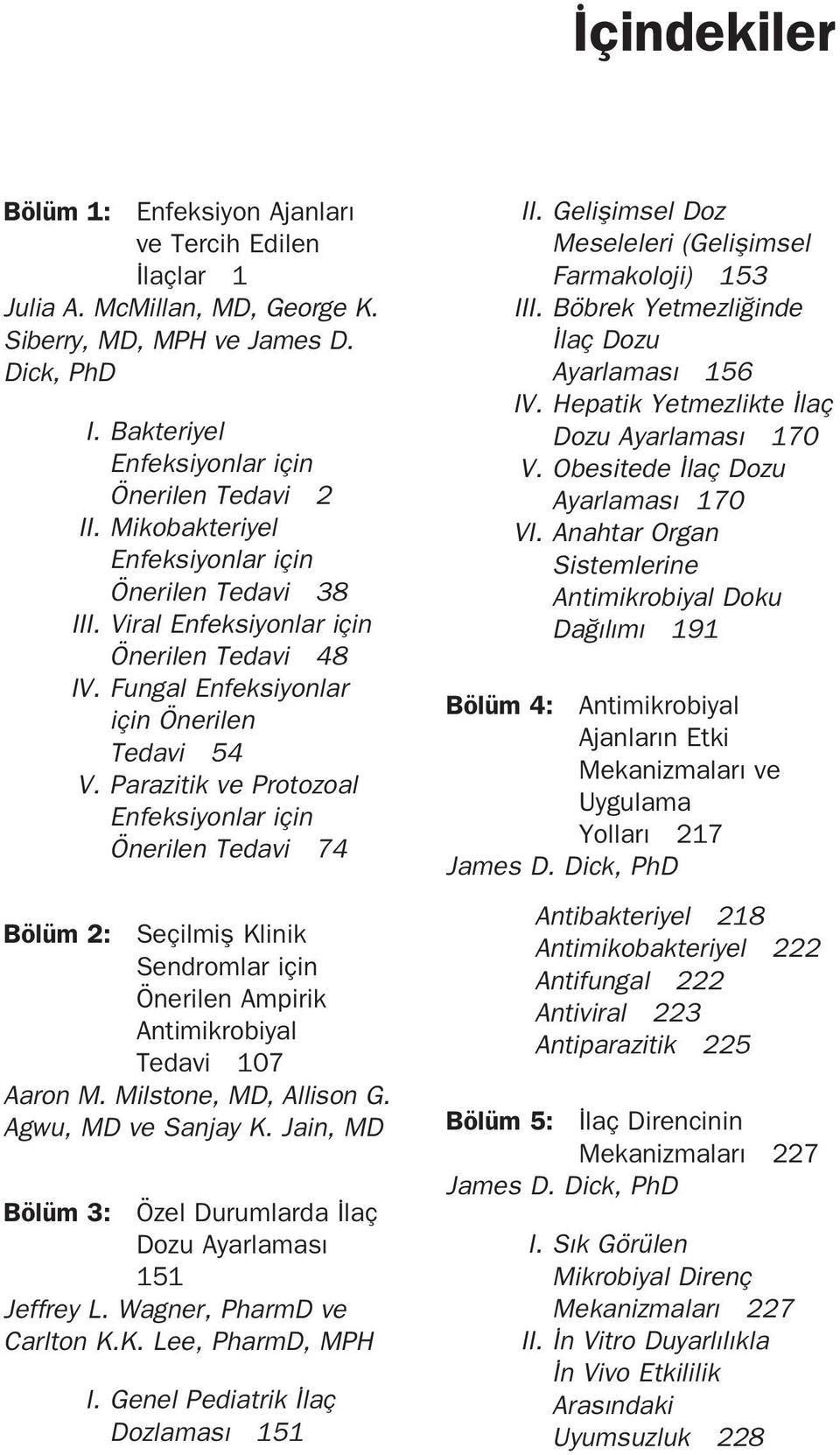 Parazitik ve Protozoal Enfeksiyonlar için Önerilen Tedavi 74 Bölüm 2: Seçilmifl Klinik Sendromlar için Önerilen Ampirik Antimikrobiyal Tedavi 107 Aaron M. Milstone, MD, Allison G.