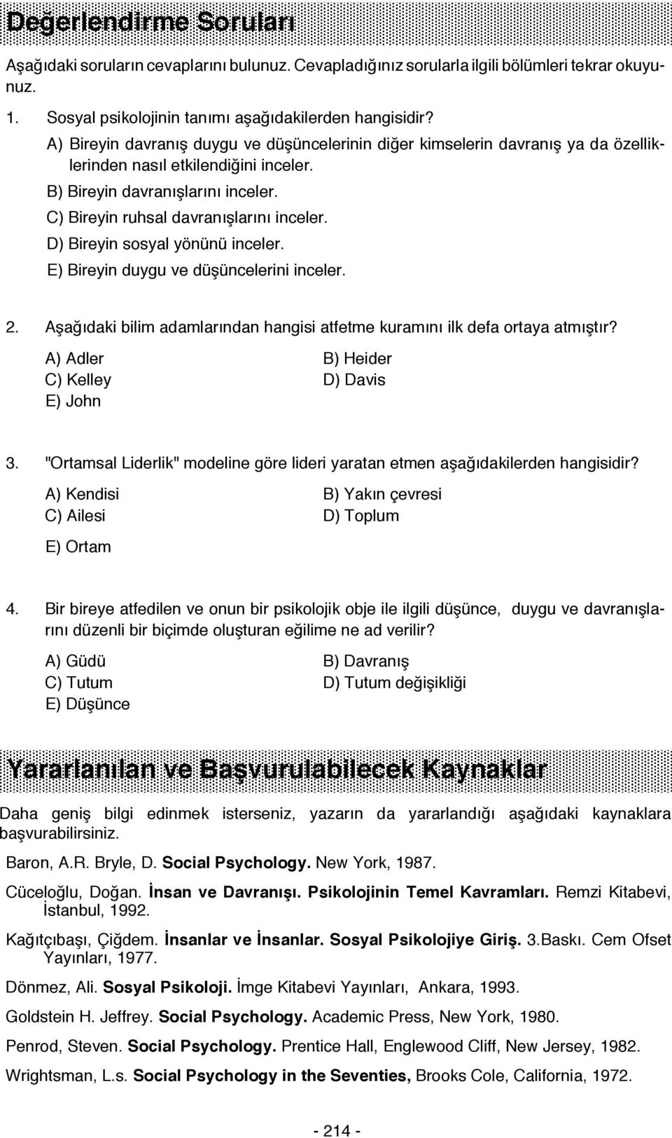 D) Bireyin sosyal yönünü inceler. E) Bireyin duygu ve düşüncelerini inceler. 2. Aşağıdaki bilim adamlarından hangisi atfetme kuramını ilk defa ortaya atmıştır?