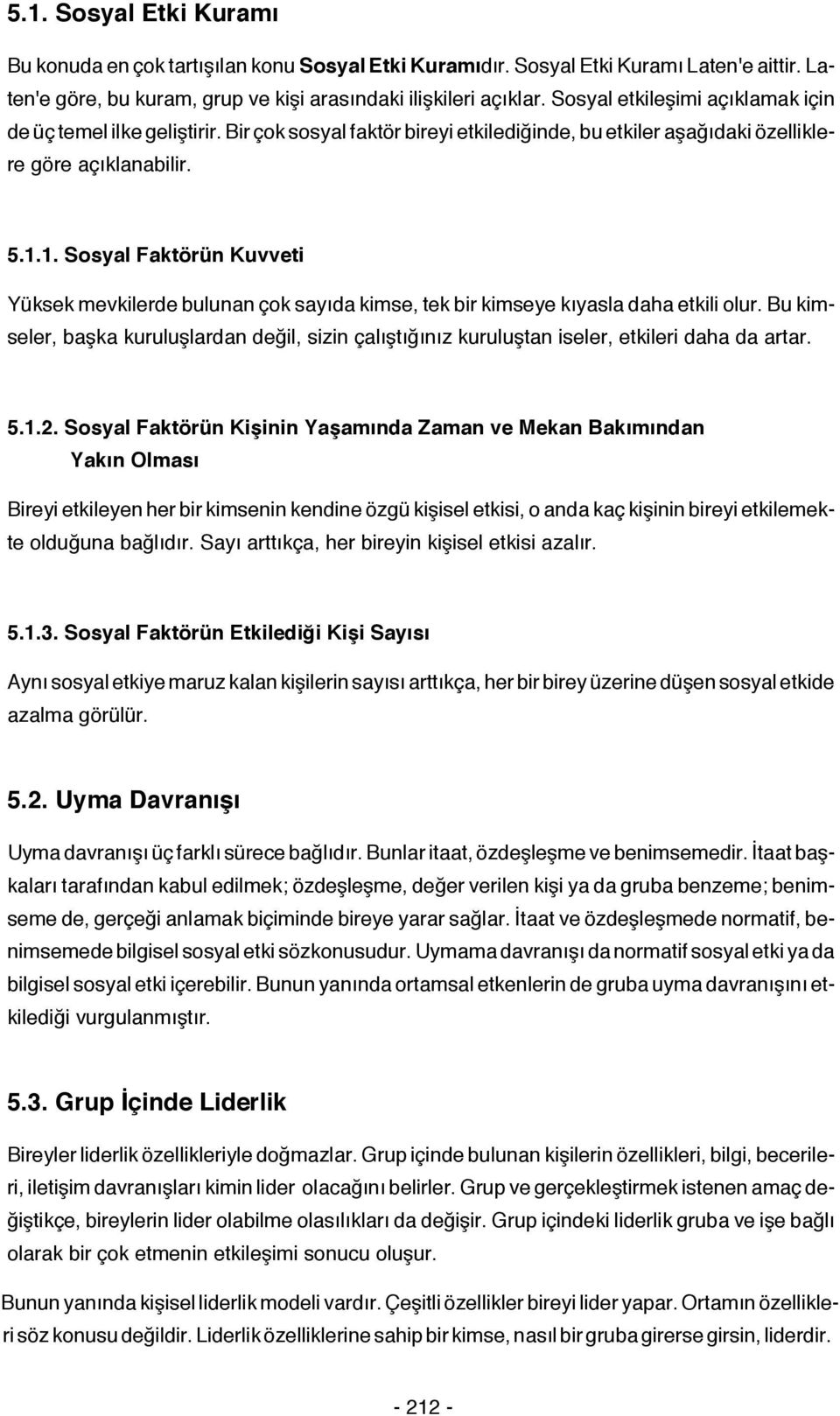 1. Sosyal Faktörün Kuvveti Yüksek mevkilerde bulunan çok sayıda kimse, tek bir kimseye kıyasla daha etkili olur.