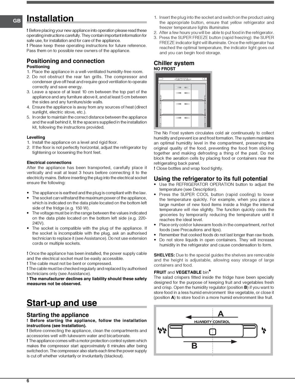 Pass them on to possible new owners of the appliance. Positioning and connection Positioning 1. Place the appliance in a well-ventilated humidity-free room. 2. Do not obstruct the rear fan grills.