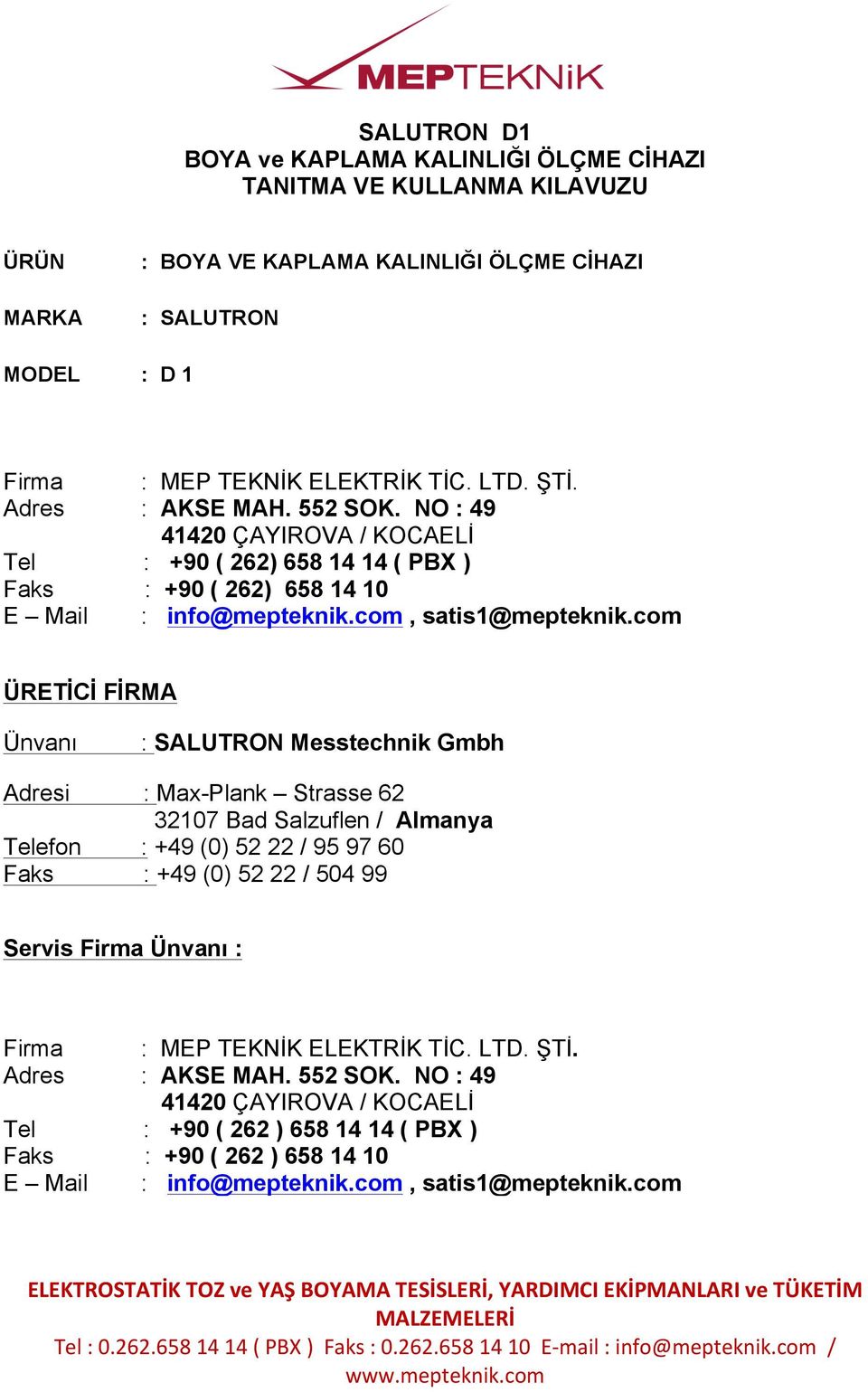 com ÜRETİCİ FİRMA Ünvanı : SALUTRON Messtechnik Gmbh Adresi : Max-Plank Strasse 62 32107 Bad Salzuflen / Almanya Telefon : +49 (0) 52 22 / 95 97 60 Faks : +49 (0) 52 22 / 504 99 Servis Firma