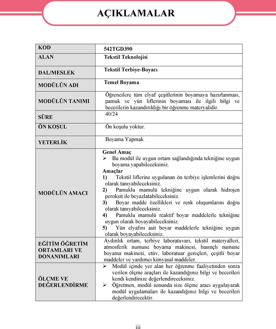 materyalidir. 40/24 Ön koşulu yoktur. Boyama Yapmak Genel Amaç Bu modül ile uygun ortam sağlandığında tekniğine uygun boyama yapabileceksiniz.