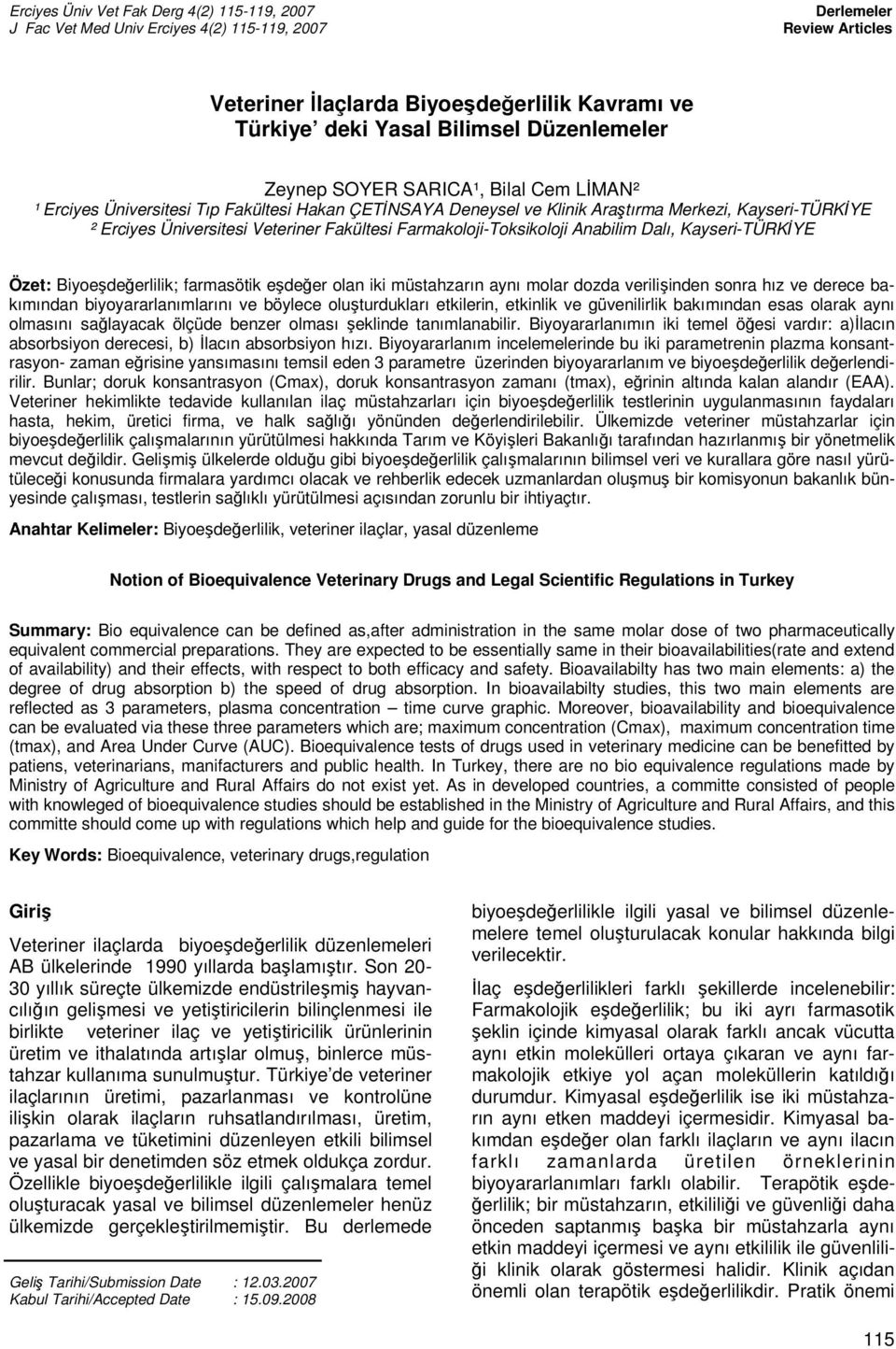 Derlemeler LİMAN Review Articles Veteriner İlaçlarda Biyoeşdeğerlilik Kavramı ve Türkiye deki Yasal Bilimsel Düzenlemeler Zeynep SOYER SARICA¹, Bilal Cem LİMAN² ¹ Erciyes Üniversitesi Tıp Fakültesi