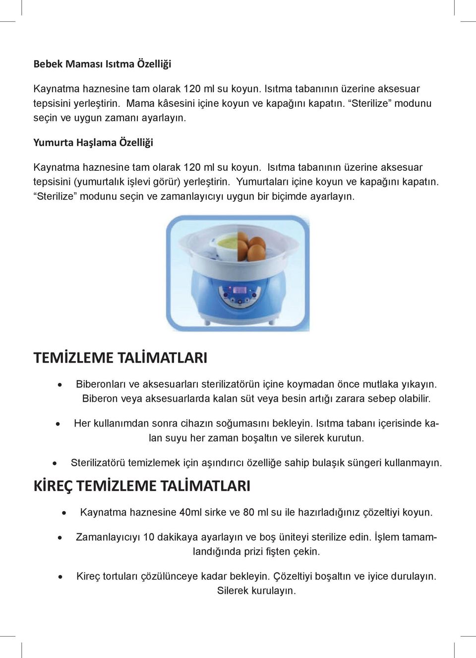 Isıtma tabanının üzerine aksesuar tepsisini (yumurtalık işlevi görür) yerleştirin. Yumurtaları içine koyun ve kapağını kapatın. Sterilize modunu seçin ve zamanlayıcıyı uygun bir biçimde ayarlayın.