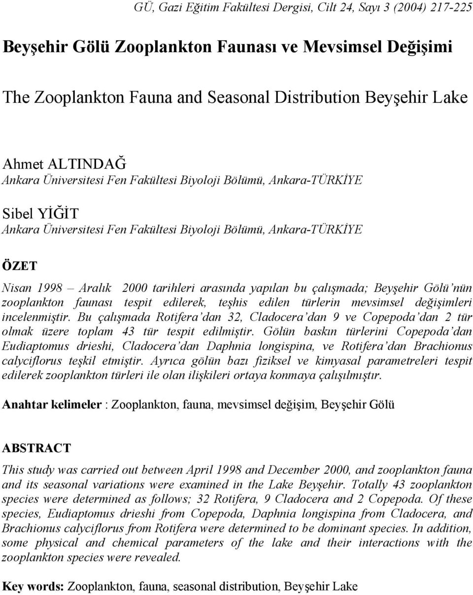 bu çalışmada; Beyşehir Gölü nün zooplankton faunası tespit edilerek, teşhis edilen türlerin mevsimsel değişimleri incelenmiştir.