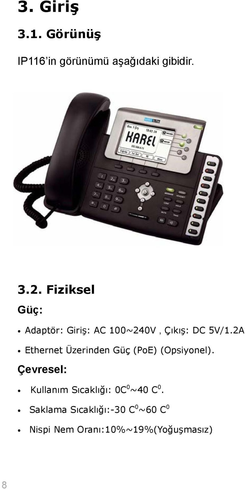 2A Ethernet Üzerinden Güç (PoE) (Opsiyonel).