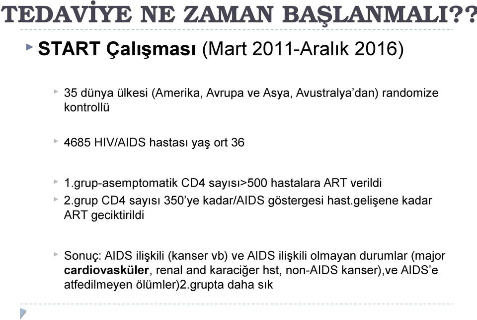 HIV/AIDS hastası yaş ort 36 1.grup-asemptomatik CD4 sayısı>500 hastalara ART verildi 2.