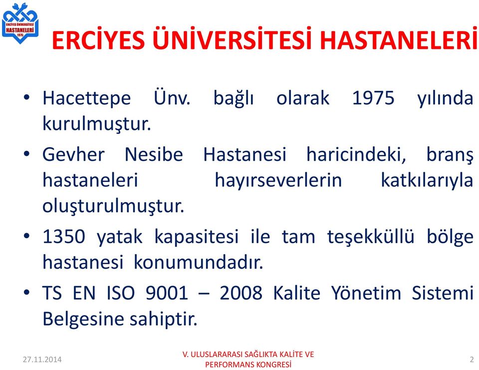 Gevher Nesibe Hastanesi haricindeki, branş hastaneleri hayırseverlerin katkılarıyla