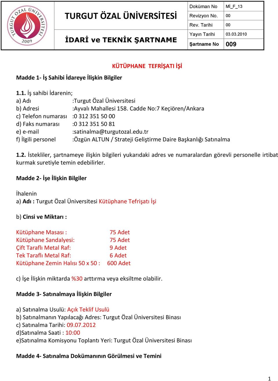 Cadde No:7 Keçiören/Ankara c) Telefon numarası :0 312 351 50 00 d) Faks numarası :0 312 351 50 81 e) e-mail :satinalma@turgutozal.edu.