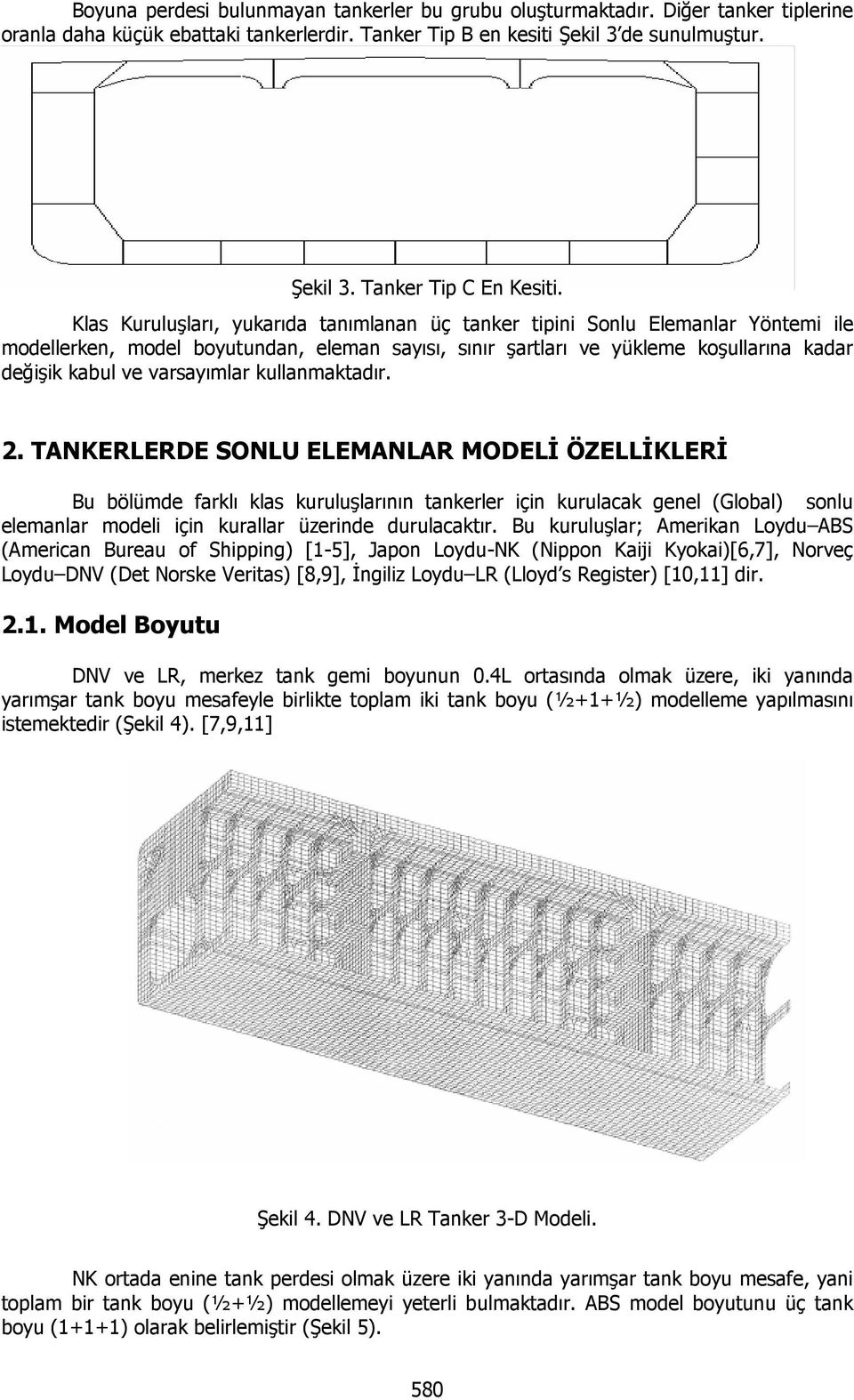 varsayımlar kullanmaktadır. 2.