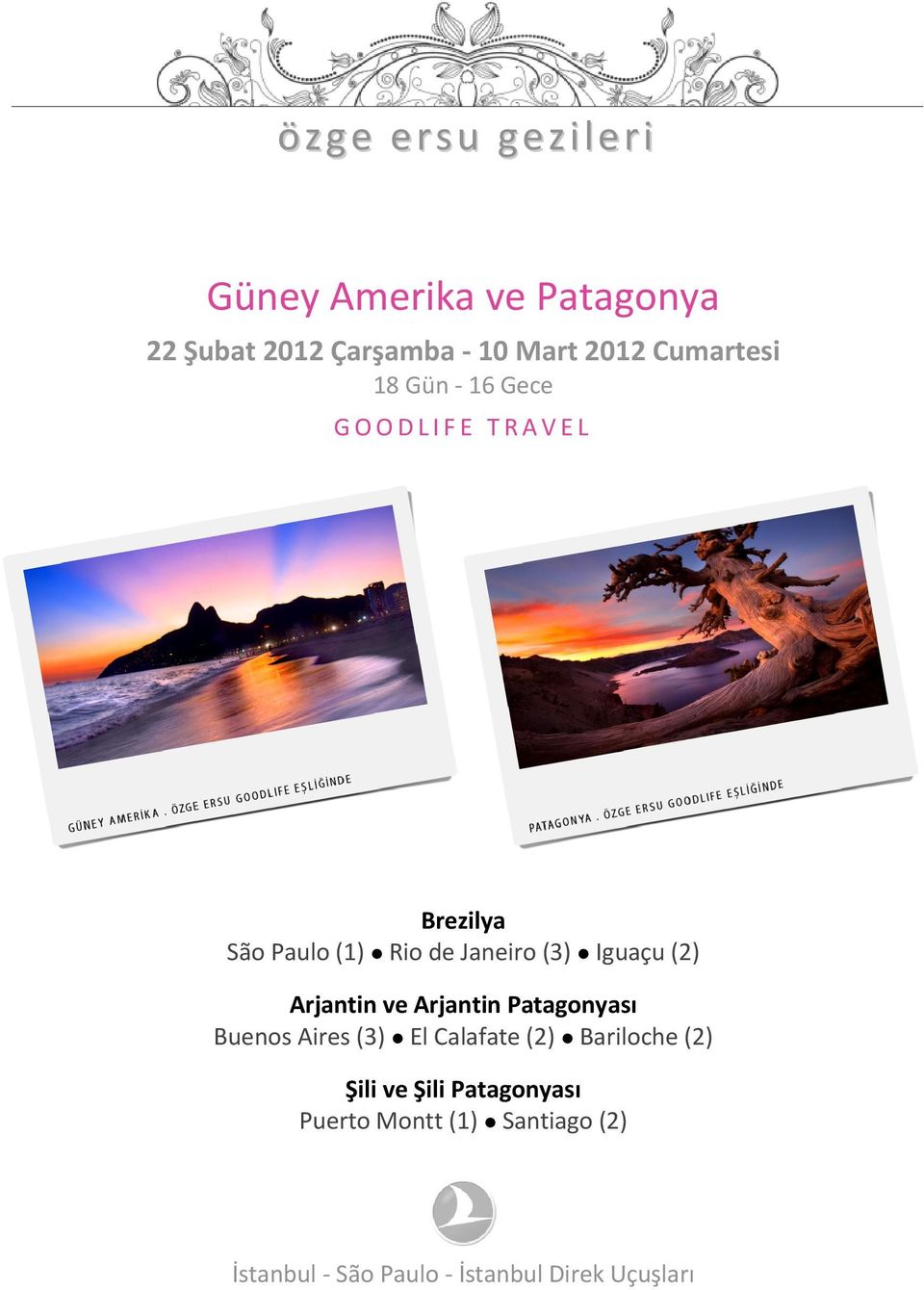 Iguaçu (2) Arjantin ve Arjantin Patagonyası Buenos Aires (3) El Calafate (2) Bariloche (2)