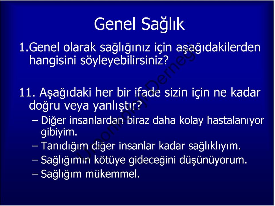 Aşağıdaki her bir ifade sizin için ne kadar doğru veya yanlıştır?