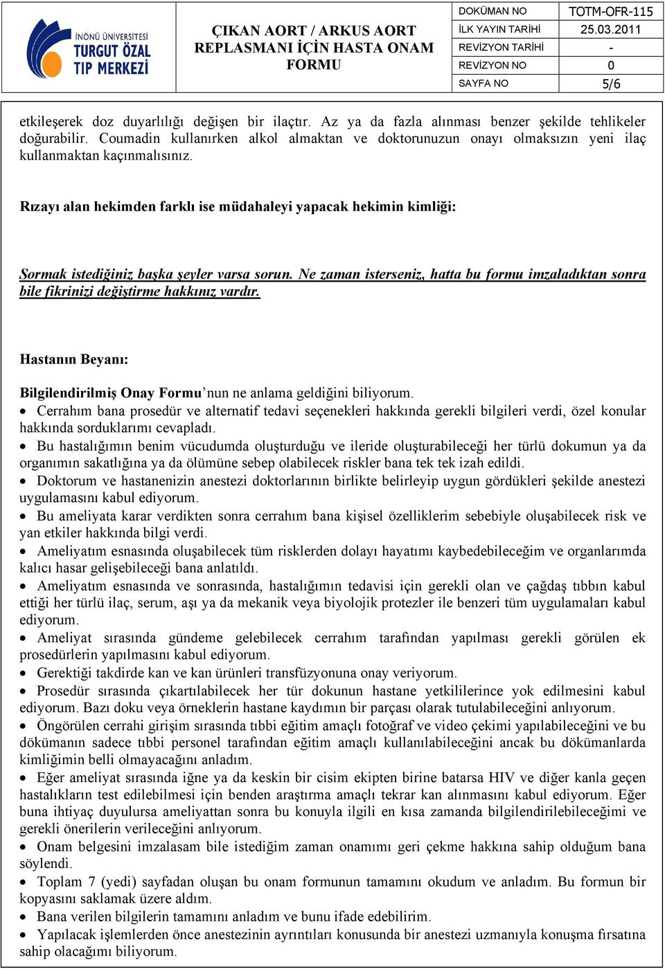 Rızayı alan hekimden farklı ise müdahaleyi yapacak hekimin kimliği: Sormak istediğiniz başka şeyler varsa sorun.