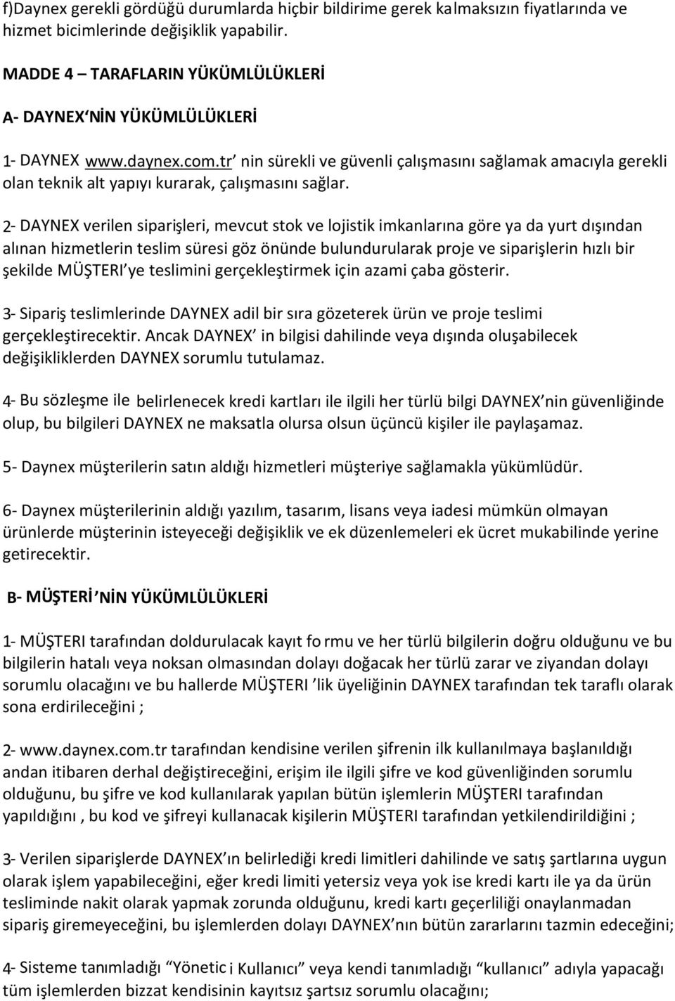 tr nin sürekli ve güvenli çalışmasını sağlamak amacıyla gerekli olan teknik alt yapıyı kurarak, çalışmasını sağlar.