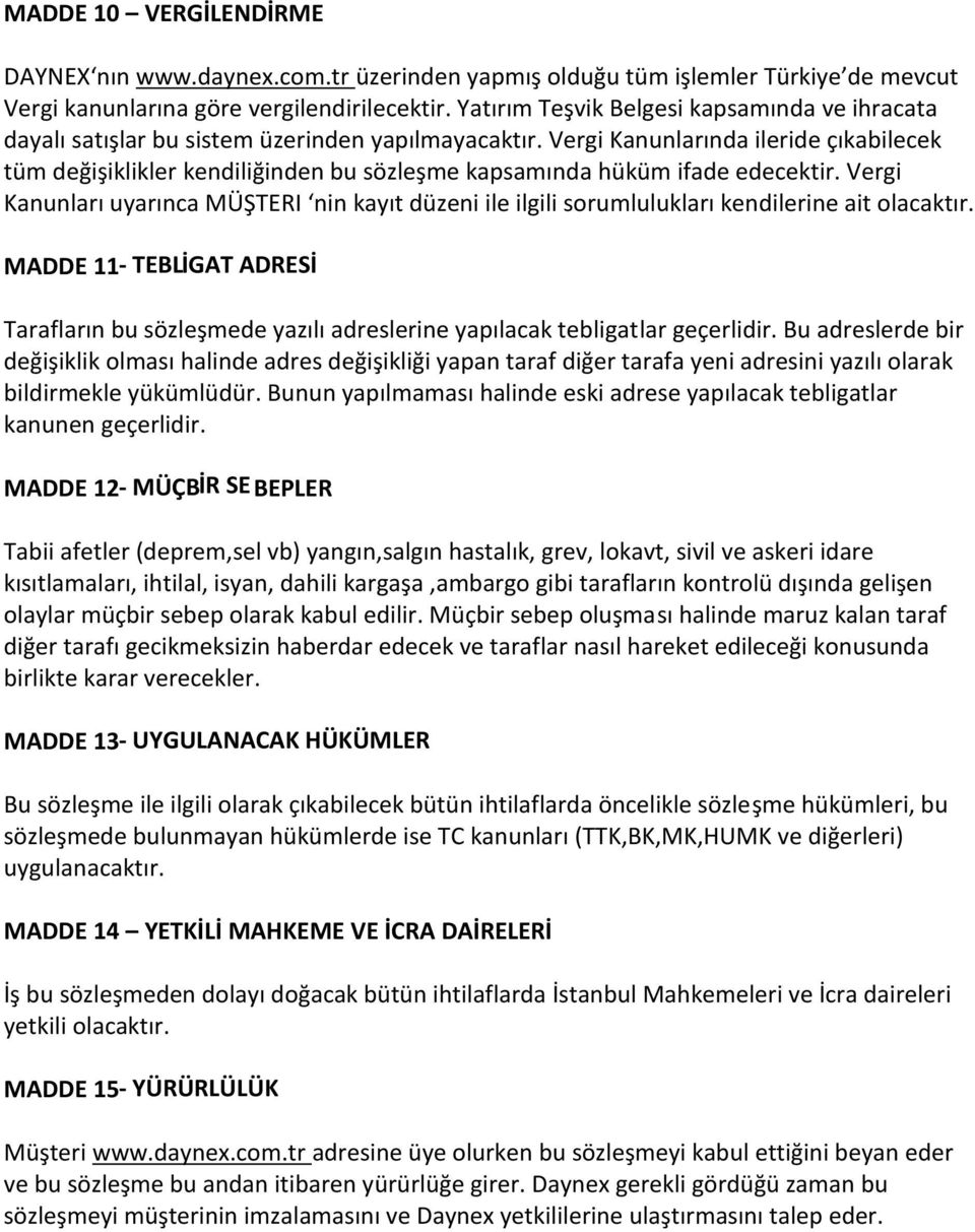 Vergi Kanunlarında ileride çıkabilecek tüm değişiklikler kendiliğinden bu sözleşme kapsamında hüküm ifade edecektir.