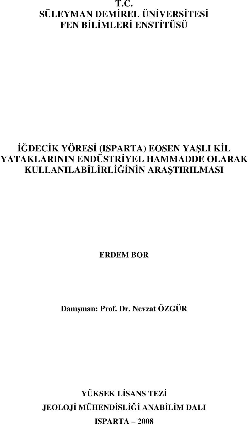 OLARAK KULLANILABİLİRLİĞİNİN ARAŞTIRILMASI ERDEM BOR Danışman: Prof. Dr.