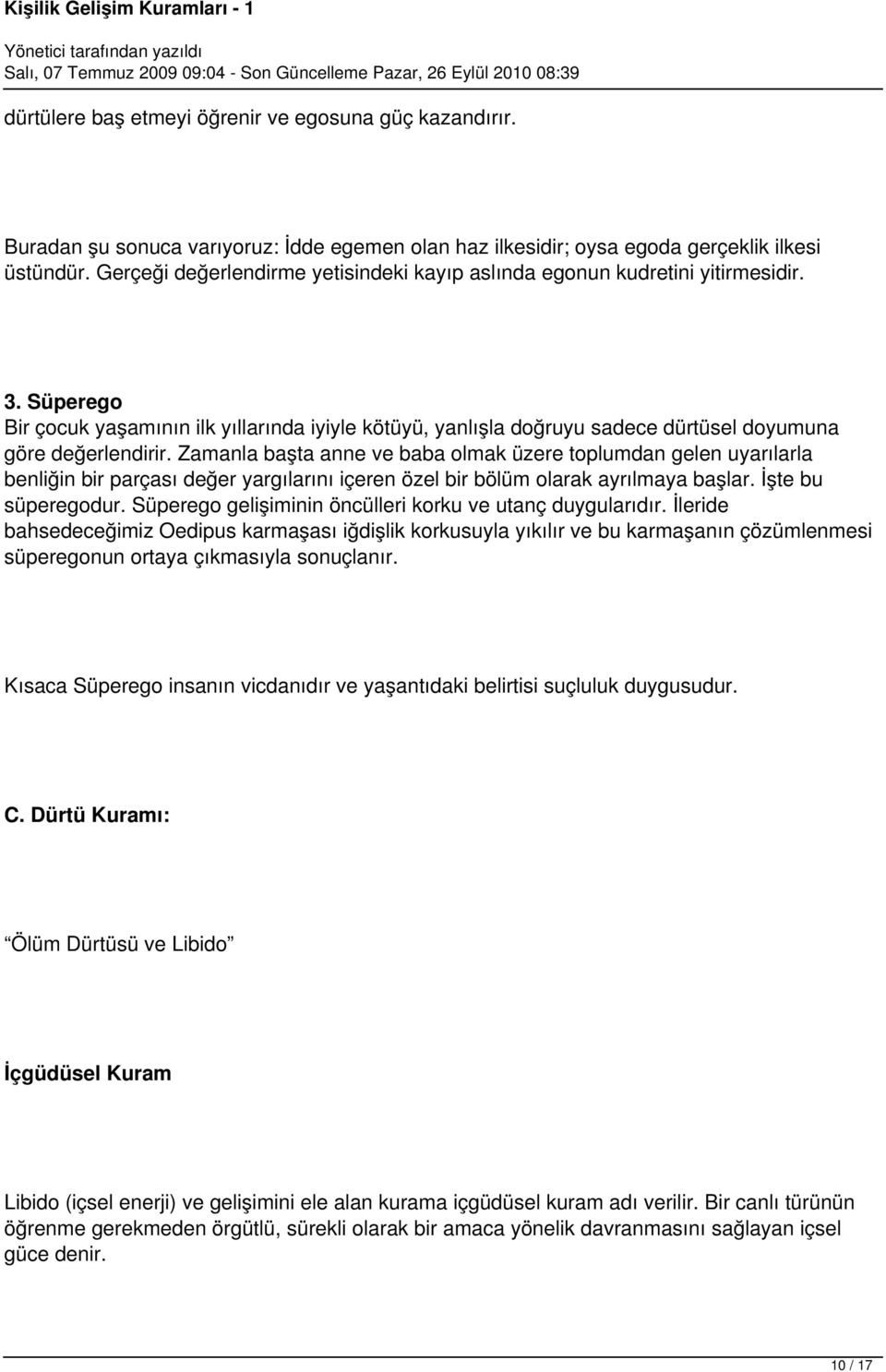 Süperego Bir çocuk yaşamının ilk yıllarında iyiyle kötüyü, yanlışla doğruyu sadece dürtüsel doyumuna göre değerlendirir.