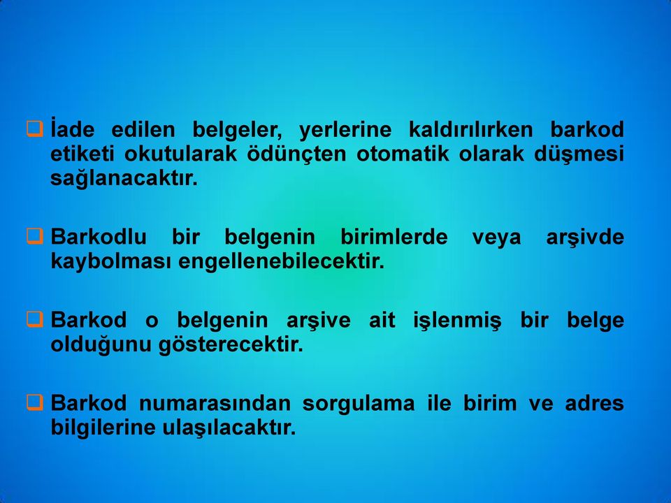 Barkodlu bir belgenin birimlerde veya arşivde kaybolması engellenebilecektir.