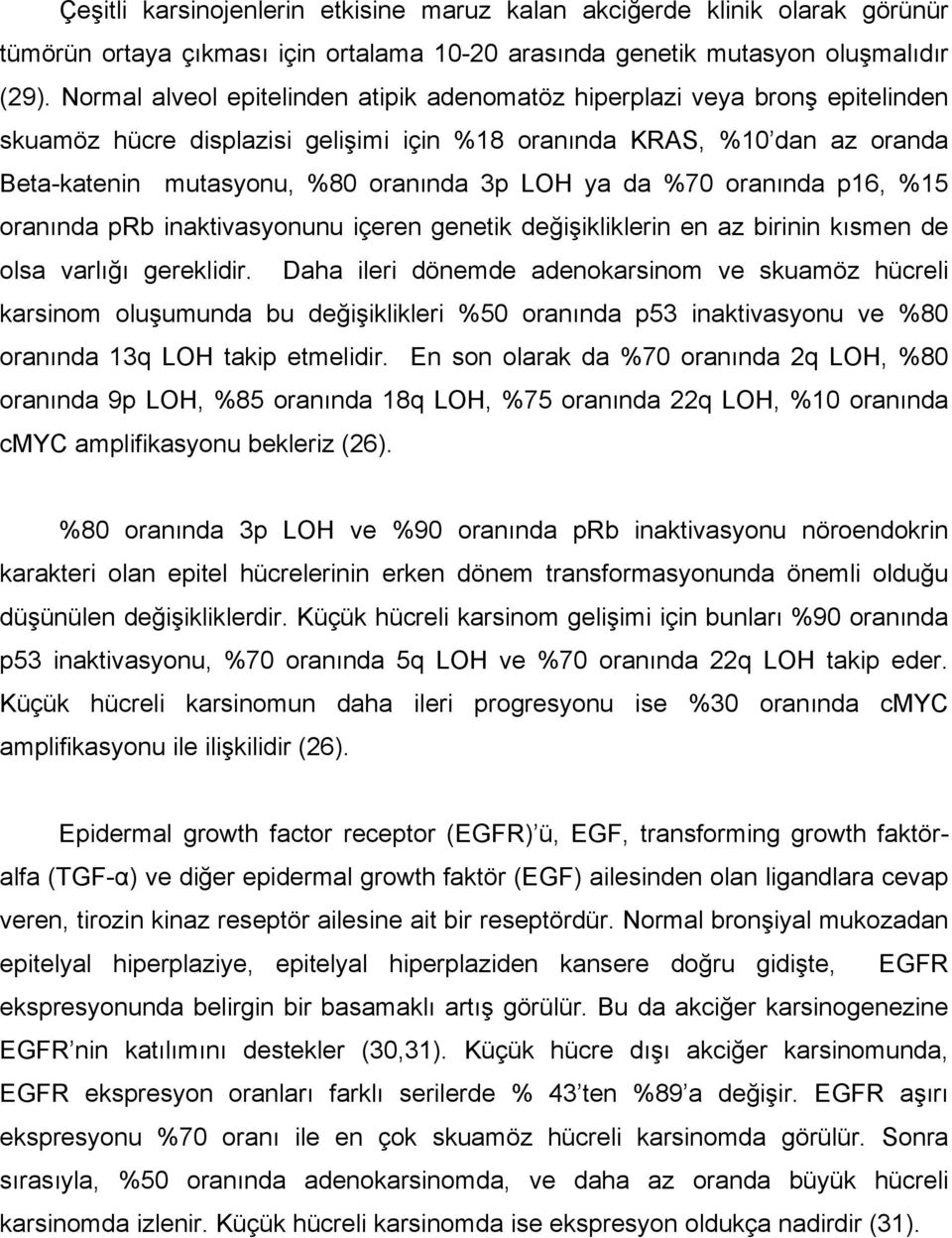 ya da %70 oranında p16, %15 oranında prb inaktivasyonunu içeren genetik değişikliklerin en az birinin kısmen de olsa varlığı gereklidir.