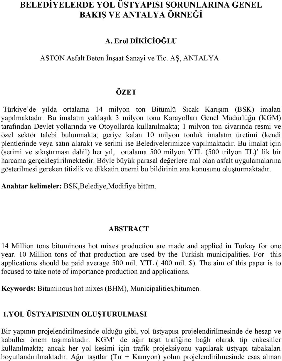 Bu imalatın yaklaşık 3 milyon tonu Karayolları Genel Müdürlüğü (KGM) tarafından Devlet yollarında ve Otoyollarda kullanılmakta; 1 milyon ton civarında resmi ve özel sektör talebi bulunmakta; geriye