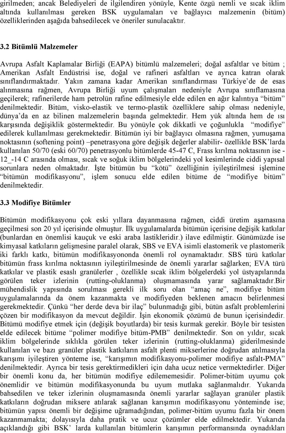 2 Bitümlü Malzemeler Avrupa Asfalt Kaplamalar Birliği (EAPA) bitümlü malzemeleri; doğal asfaltlar ve bitüm ; Amerikan Asfalt Endüstrisi ise, doğal ve rafineri asfaltları ve ayrıca katran olarak