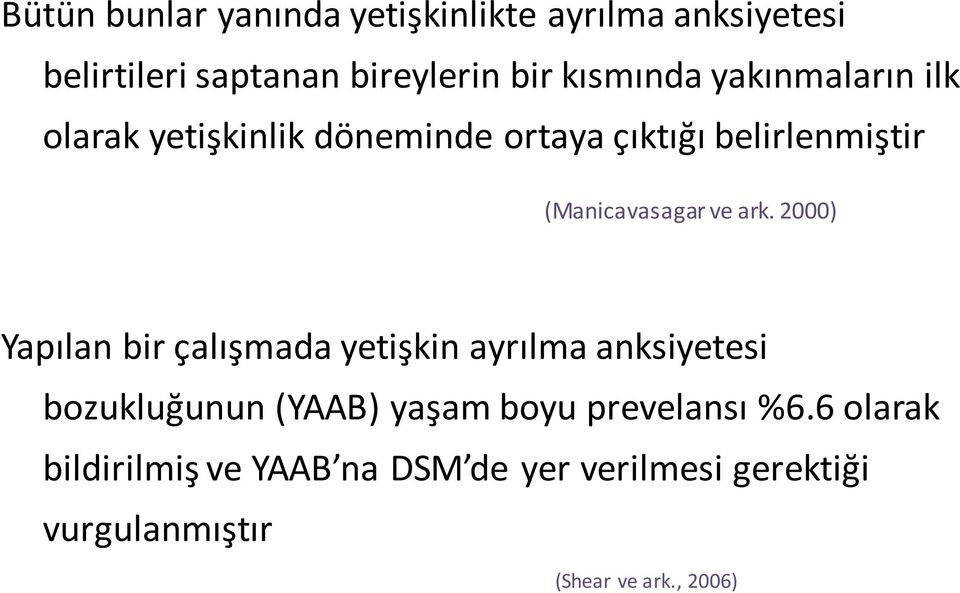 2000) Yapılan bir çalışmada yetişkin ayrılma anksiyetesi bozukluğunun (YAAB) yaşam boyu