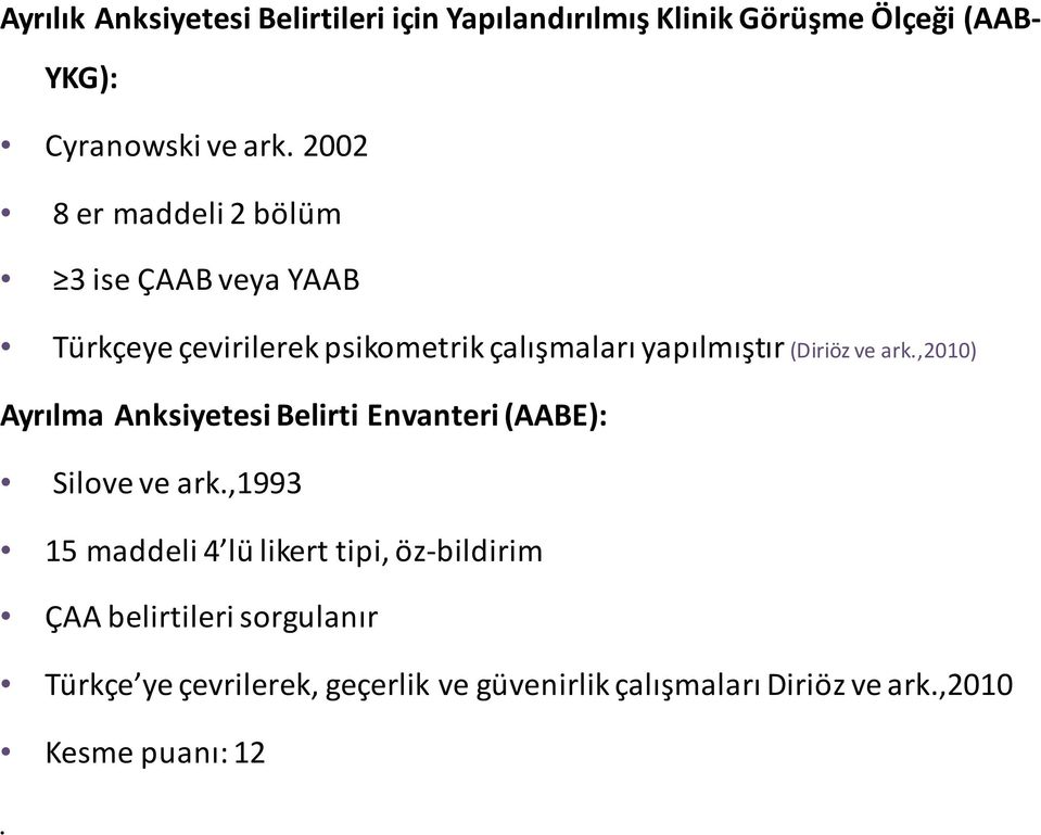 ve ark.,2010) Ayrılma Anksiyetesi Belirti Envanteri (AABE): Siloveve ark.