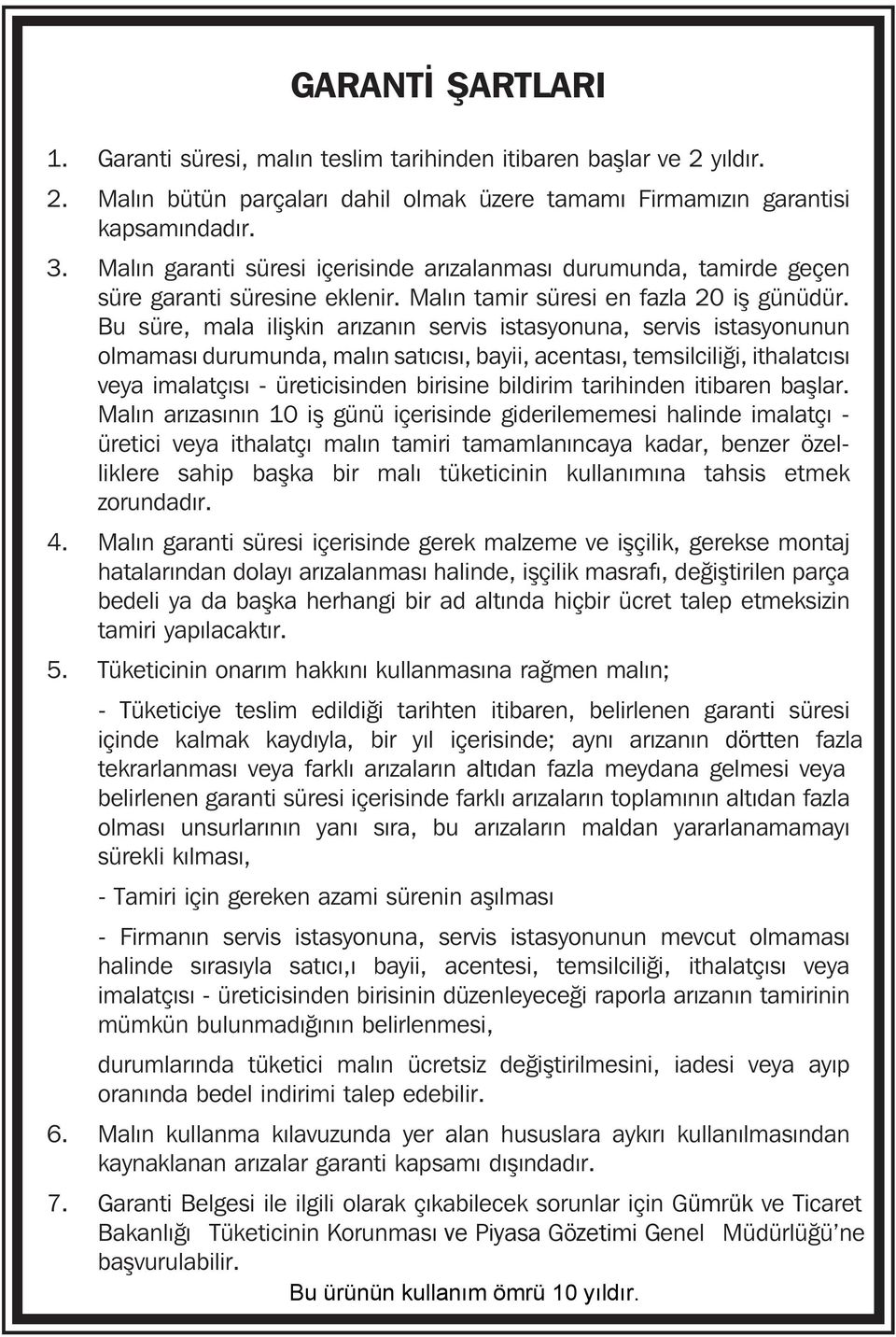 Bu süre, mala ilişkin arızanın servis istasyonuna, servis istasyonunun olmaması durumunda, malın satıcısı, bayii, acentası, temsilciliği, ithalatcısı veya imalatçısı - üreticisinden birisine bildirim