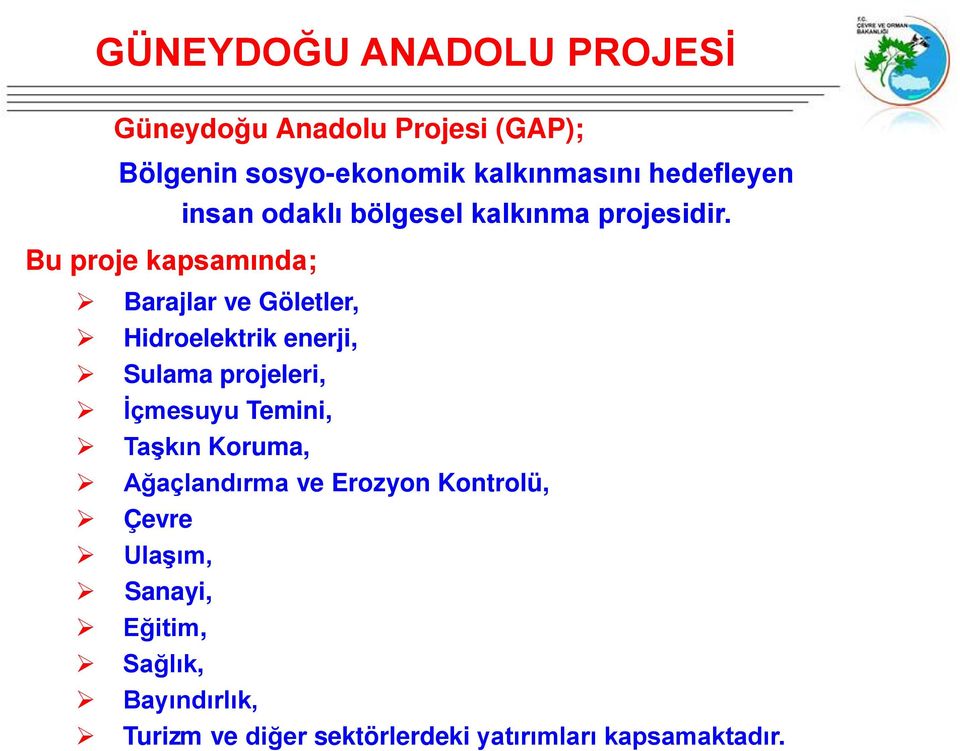 Bu proje kapsamında; Barajlar ve Göletler, Hidroelektrik enerji, Sulama projeleri, İçmesuyu Temini,