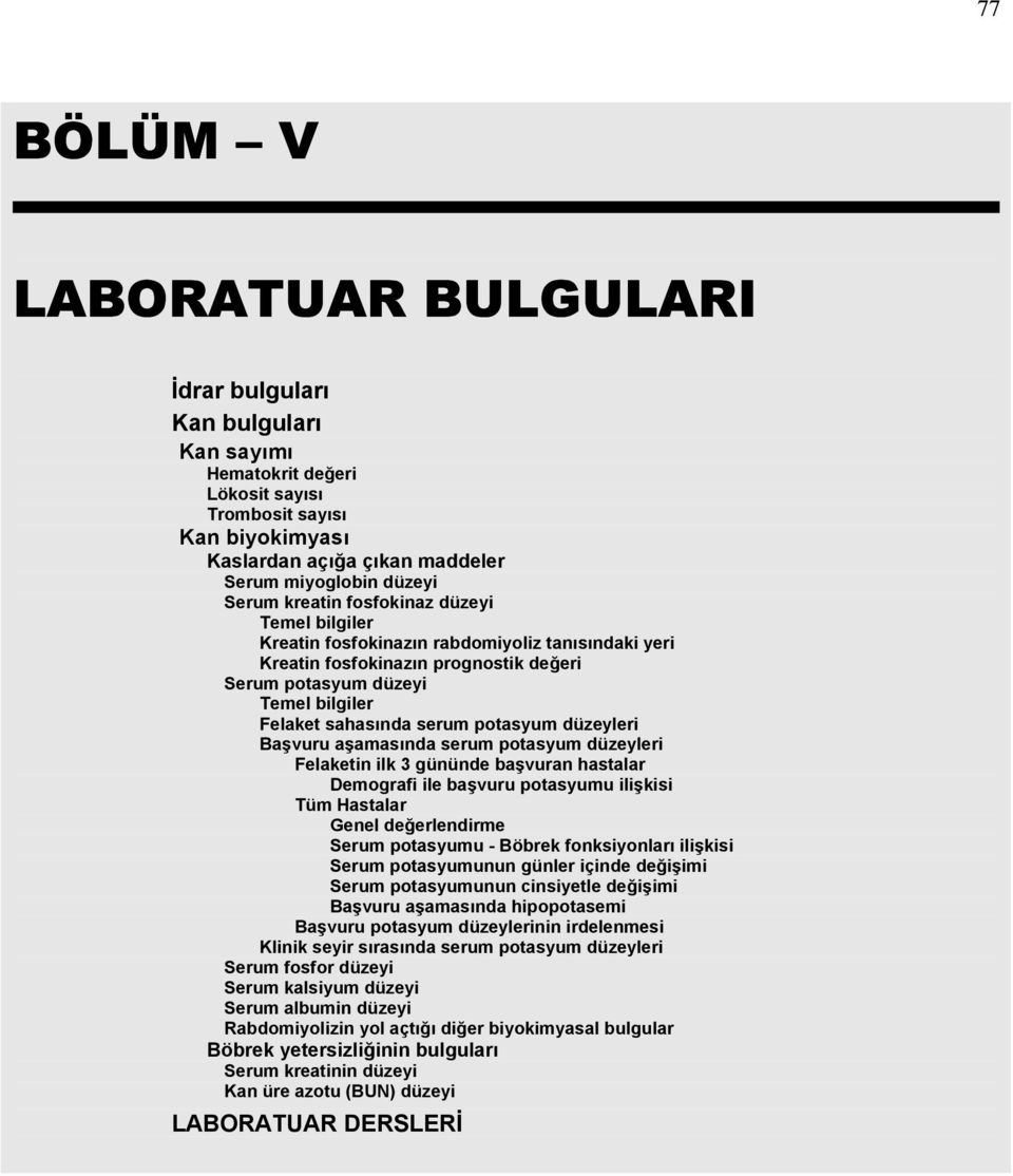 potasyum düzeyleri Başvuru aşamasında serum potasyum düzeyleri Felaketin ilk 3 gününde başvuran hastalar Demografi ile başvuru potasyumu ilişkisi Tüm Hastalar Genel değerlendirme Serum potasyumu -