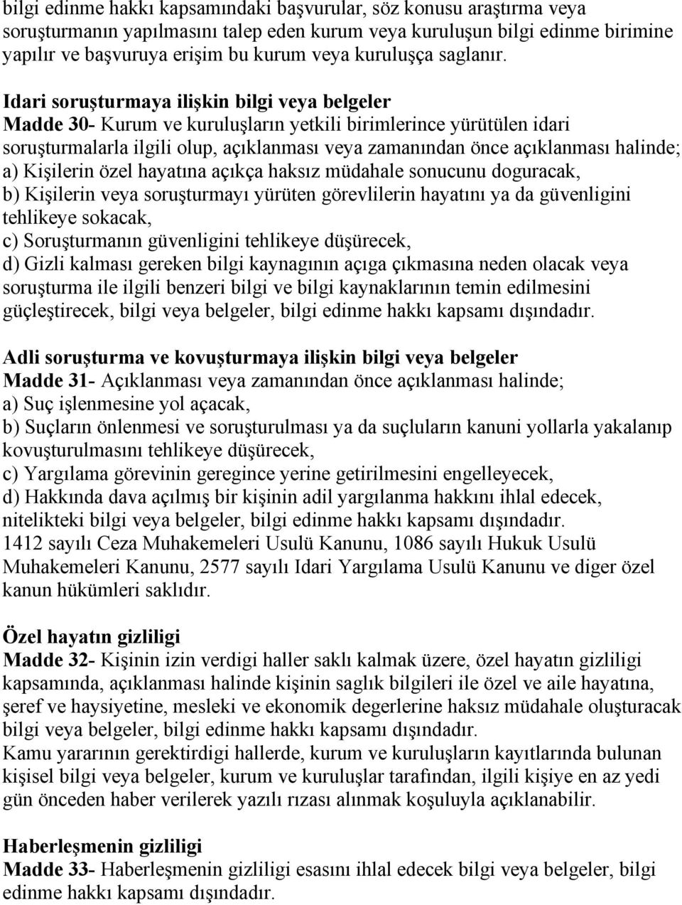 Idari soruşturmaya ilişkin bilgi veya belgeler Madde 30- Kurum ve kuruluşların yetkili birimlerince yürütülen idari soruşturmalarla ilgili olup, açıklanması veya zamanından önce açıklanması halinde;