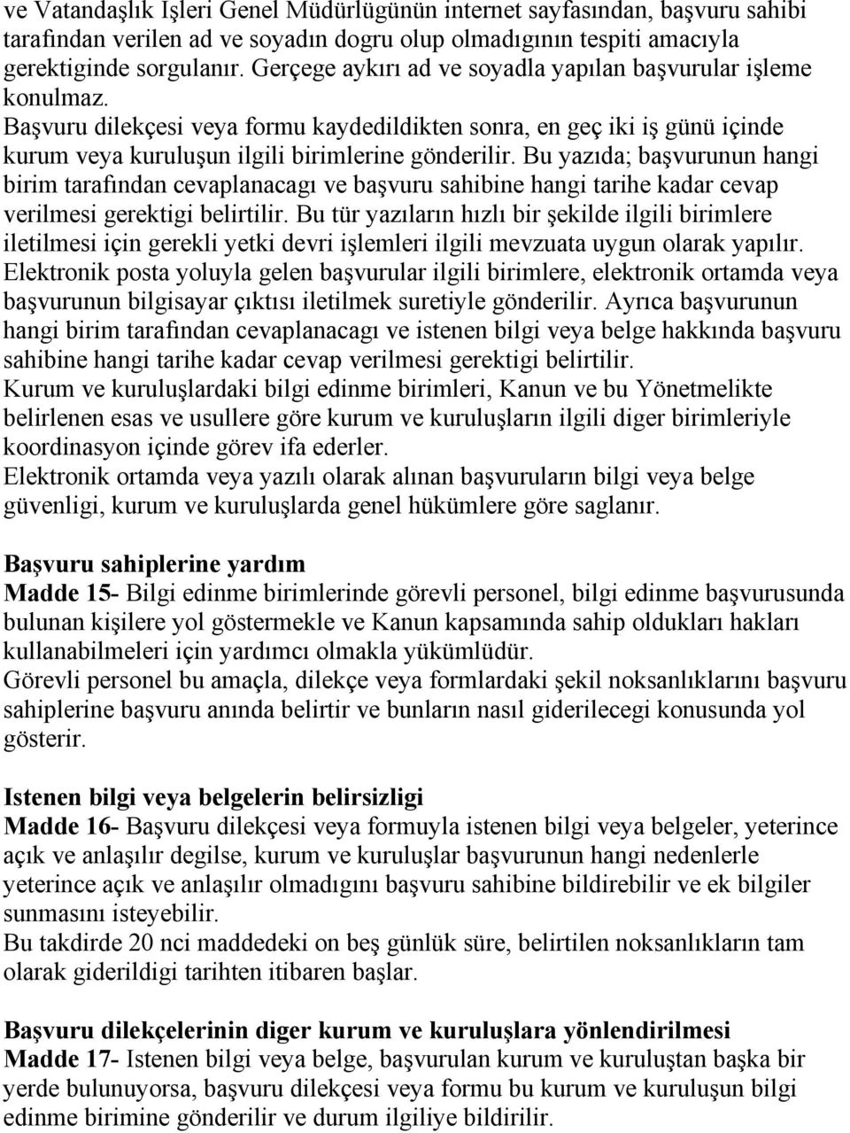 Bu yazıda; başvurunun hangi birim tarafından cevaplanacagı ve başvuru sahibine hangi tarihe kadar cevap verilmesi gerektigi belirtilir.