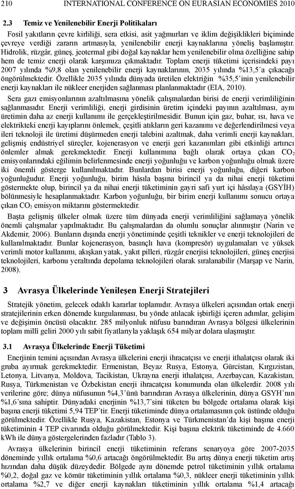 kaynaklarına yöneliş başlamıştır. Hidrolik, rüzgâr, güneş, jeotermal gibi doğal kaynaklar hem yenilenebilir olma özelliğine sahip hem de temiz enerji olarak karşımıza çıkmaktadır.