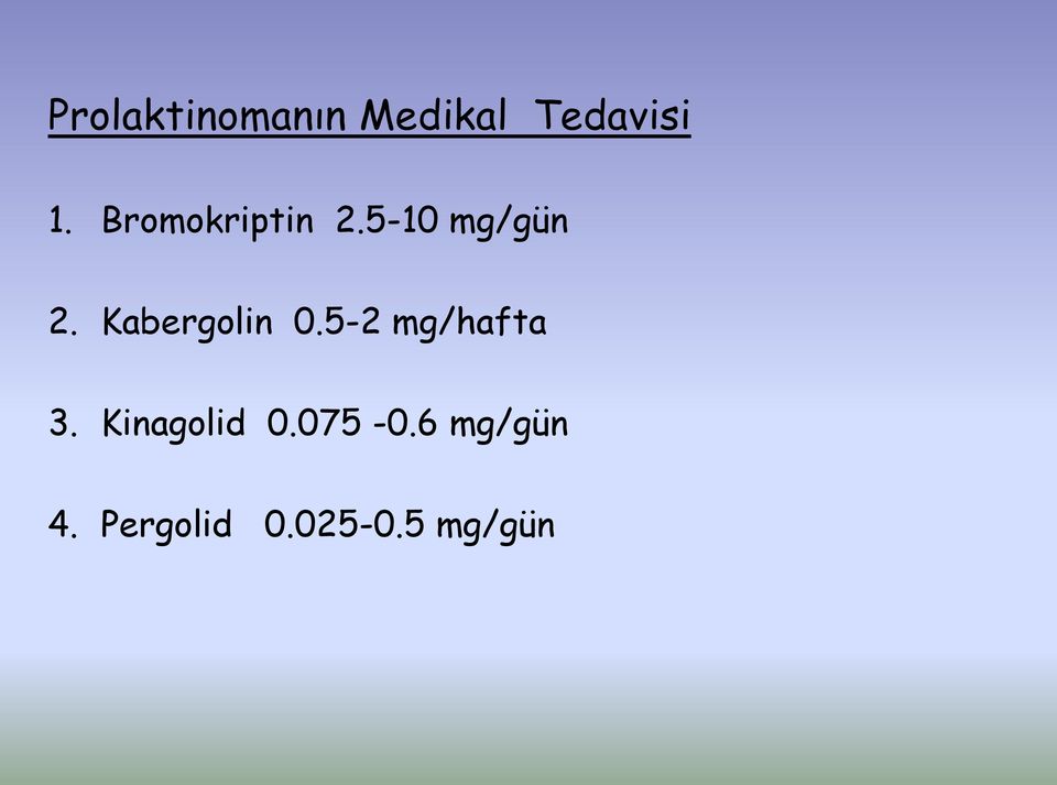 Kabergolin 0.5-2 mg/hafta 3.