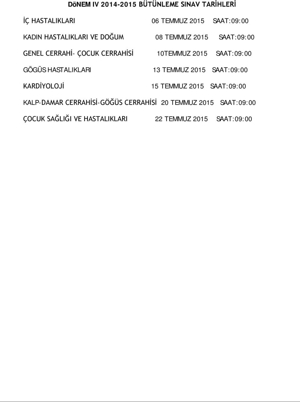 SAAT:09:00 GÖGÜS HASTALIKLARI KARDİYOLOJİ 13 TEMMUZ 2015 SAAT:09:00 15 TEMMUZ 2015 SAAT:09:00