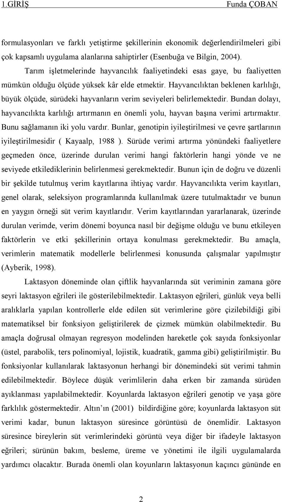 Hayvancılıktan beklenen karlılığı, büyük ölçüde, sürüdeki hayvanların verim seviyeleri belirlemektedir.