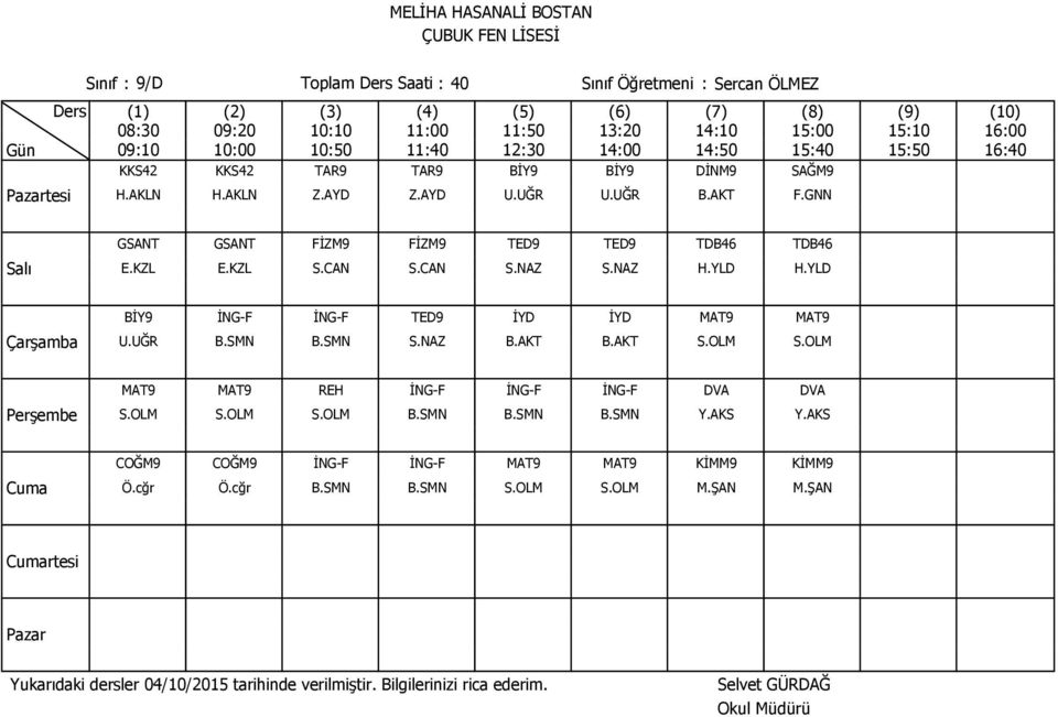 YLD BİY9 İNG-F İNG-F TED9 İYD İYD MAT9 MAT9 U.UĞR B.SMN B.SMN S.NAZ B.AKT B.AKT S.OLM S.