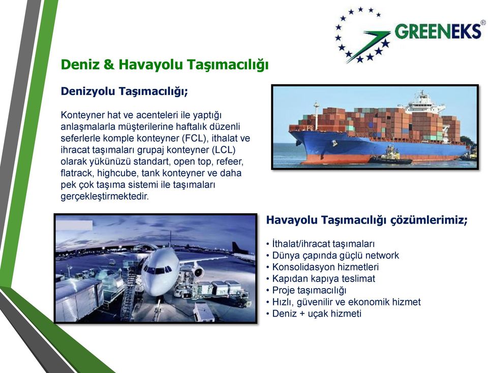 highcube, tank konteyner ve daha pek çok taşıma sistemi ile taşımaları gerçekleştirmektedir.