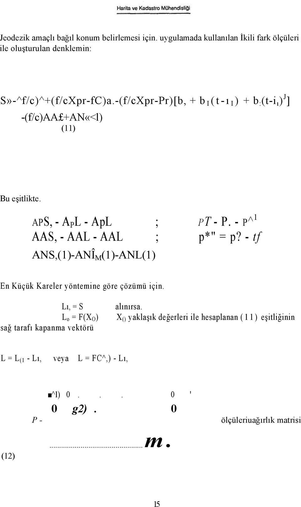 - P^1 AAS, - AAL - AAL ; p*" = p? - tf ANS,(1)-ANÎ M (1)-ANL(1) En Küçük Kareler yöntemine göre çözümü için.