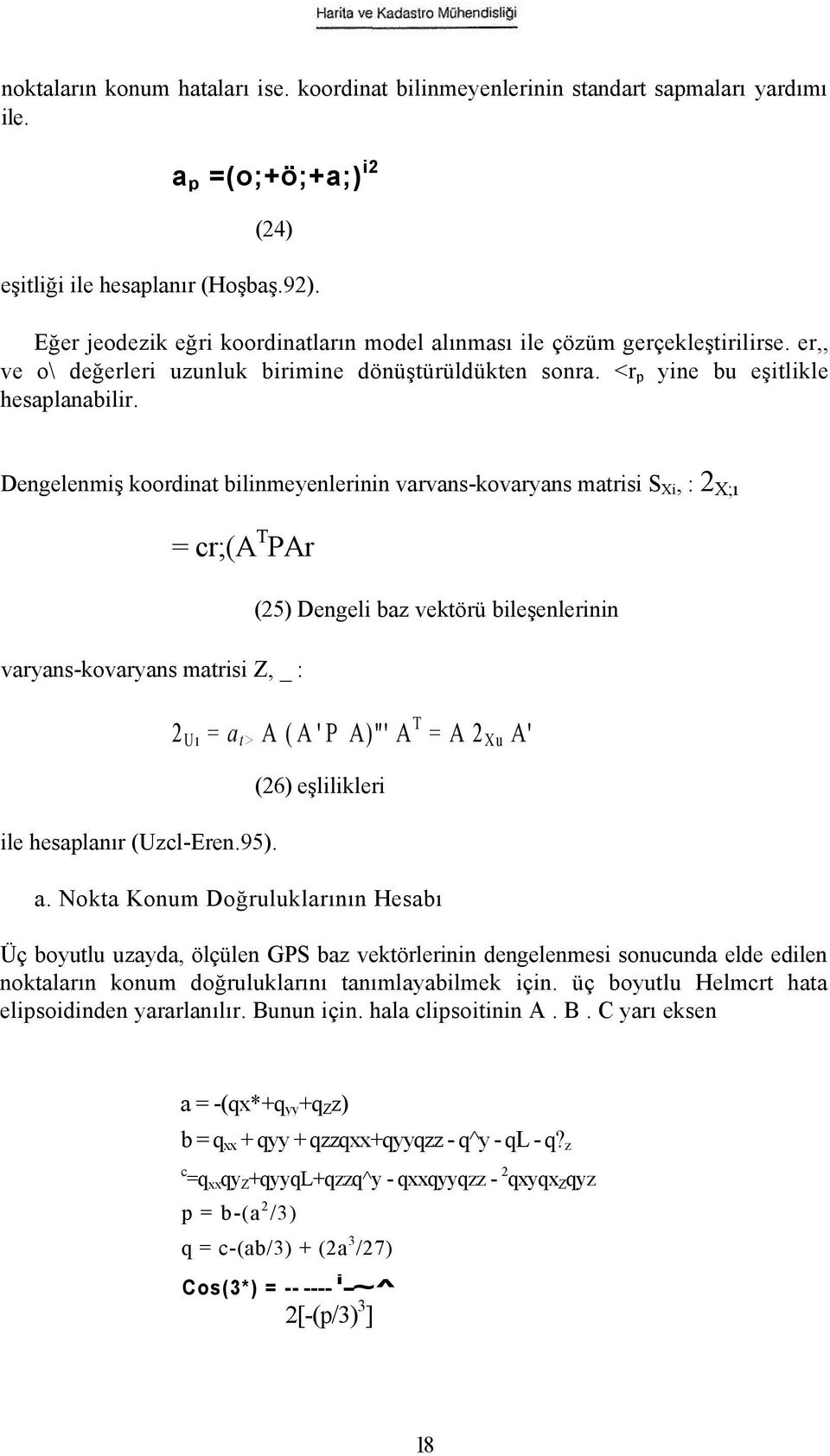 Dengelenmiş koordinat bilinmeyenlerinin varvans-kovaryans matrisi S Xi, : 2 X;ı = cr;(a T PAr varyans-kovaryans matrisi Z, _ : ile hesaplanır (Uzcl-Eren.95).