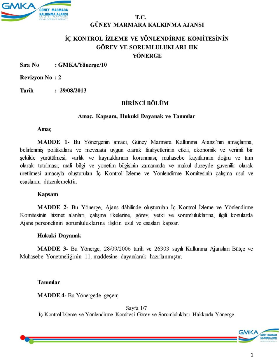 varlık ve kaynaklarının korunması; muhasebe kayıtlarının doğru ve tam olarak tutulması; mali bilgi ve yönetim bilgisinin zamanında ve makul düzeyde güvenilir olarak üretilmesi amacıyla oluşturulan İç