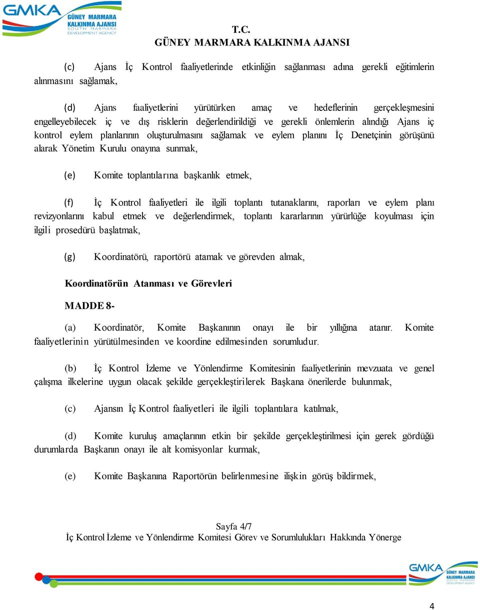 sunmak, (e) Komite toplantılarına başkanlık etmek, (f) İç Kontrol faaliyetleri ile ilgili toplantı tutanaklarını, raporları ve eylem planı revizyonlarını kabul etmek ve değerlendirmek, toplantı