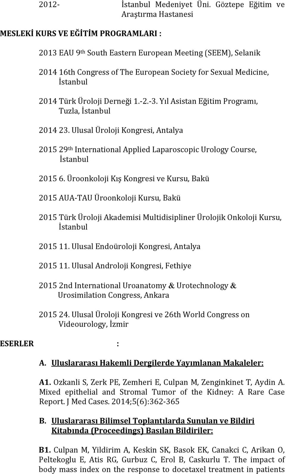 2014 Türk Üroloji Derneği 1. 2. 3. Yıl Asistan Eğitim Programı, Tuzla, 2014 23. Ulusal Üroloji Kongresi, Antalya 29 th International Applied Laparoscopic Urology Course, 6.