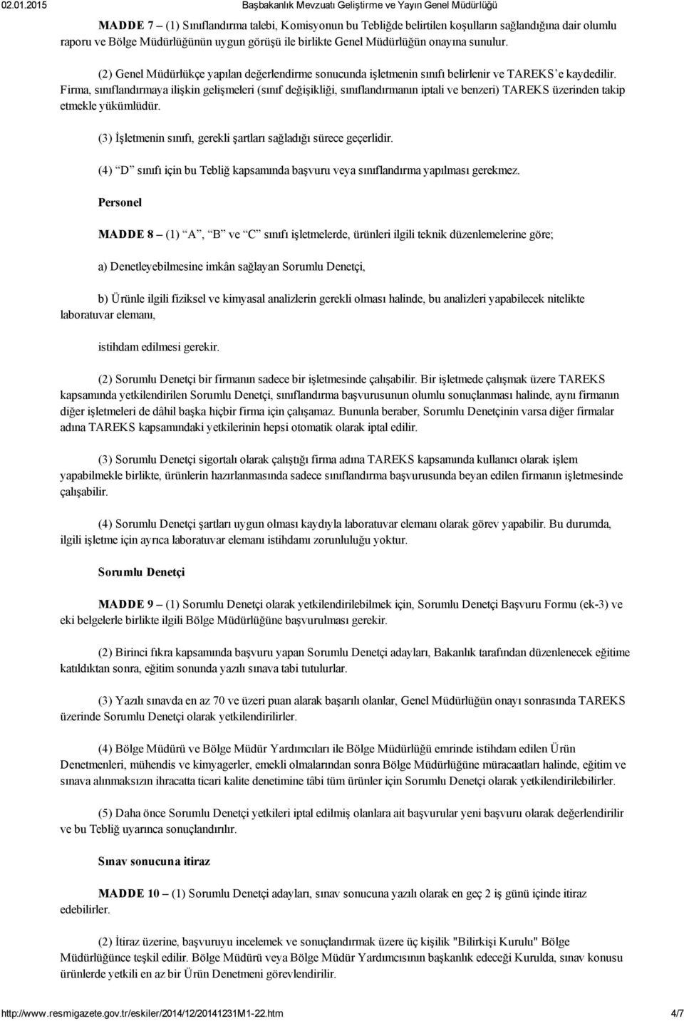 Firma, sınıflandırmaya ilişkin gelişmeleri (sınıf değişikliği, sınıflandırmanın iptali ve benzeri) TAREKS üzerinden takip etmekle yükümlüdür.