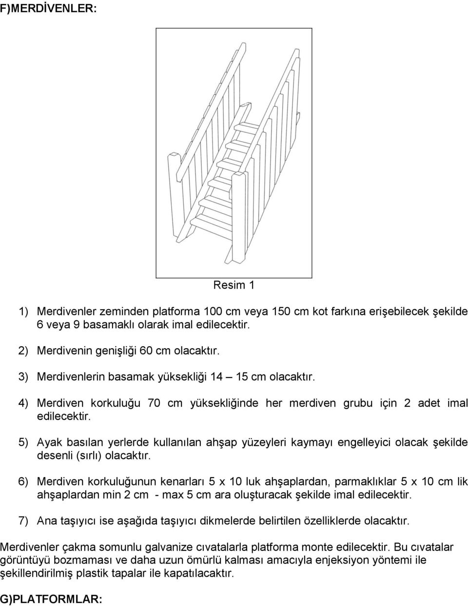 5) Ayak basılan yerlerde kullanılan ahşap yüzeyleri kaymayı engelleyici olacak şekilde desenli (sırlı) olacaktır.