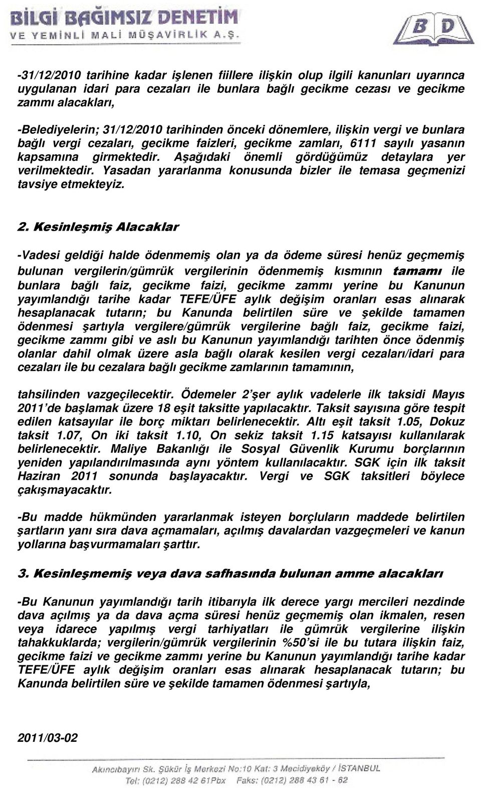 Aşağıdaki önemli gördüğümüz detaylara yer verilmektedir. Yasadan yararlanma konusunda bizler ile temasa geçmenizi tavsiye etmekteyiz. 2.