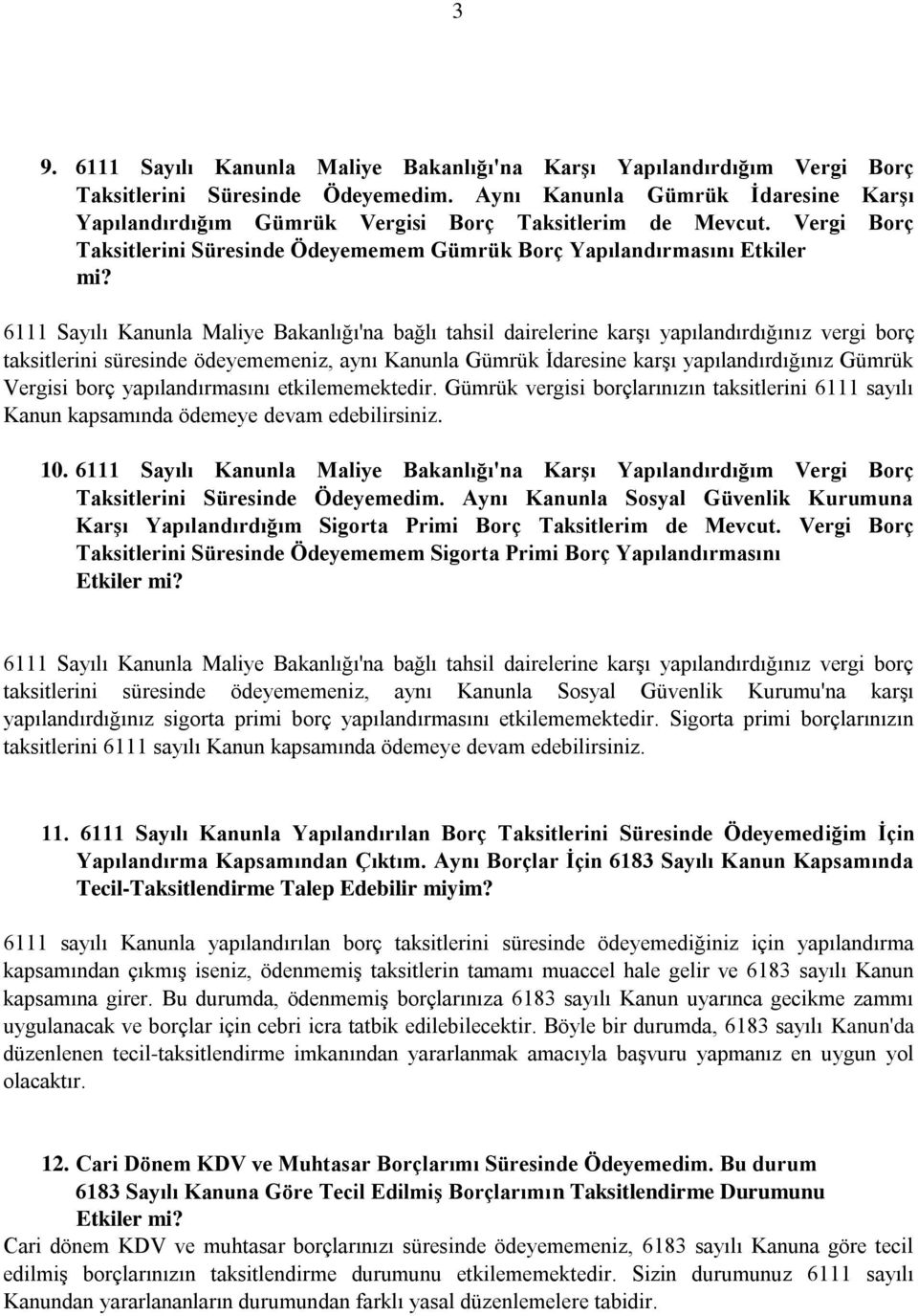 6111 Sayılı Kanunla Maliye Bakanlığı'na bağlı tahsil dairelerine karşı yapılandırdığınız vergi borç taksitlerini süresinde ödeyememeniz, aynı Kanunla Gümrük İdaresine karşı yapılandırdığınız Gümrük