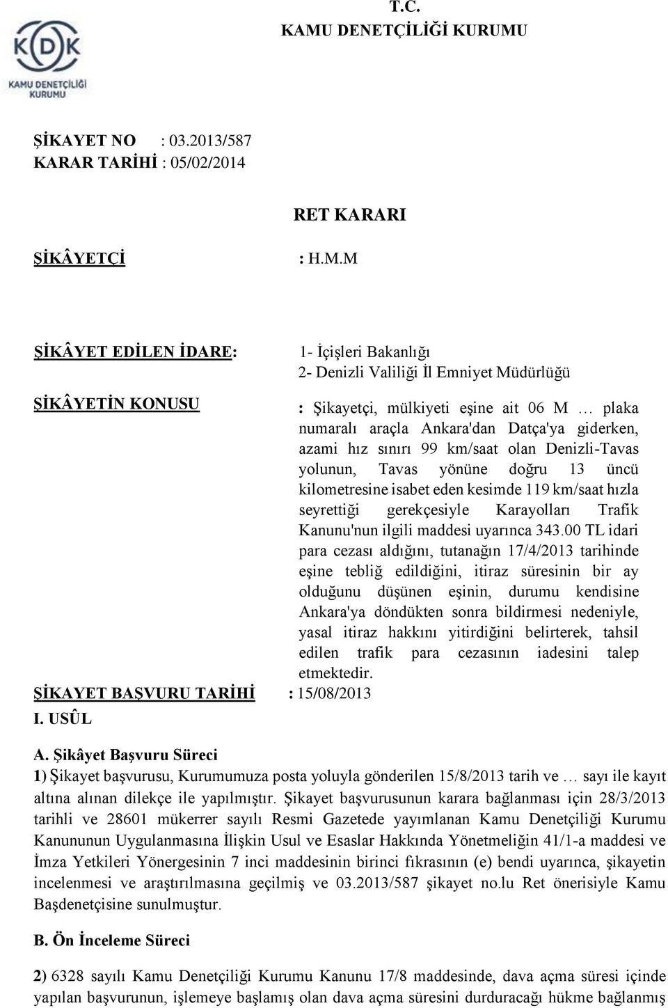 ŞİKAYET NO : 03.2013/587 KARAR TARİHİ : 05/02/2014 RET KARARI ŞİKÂYETÇİ : H.M.